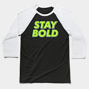 Stay Bold Baseball T-Shirt